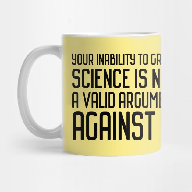 Plain speaking: Your inability to grasp science is not a valid argument against it (black text) by Ofeefee